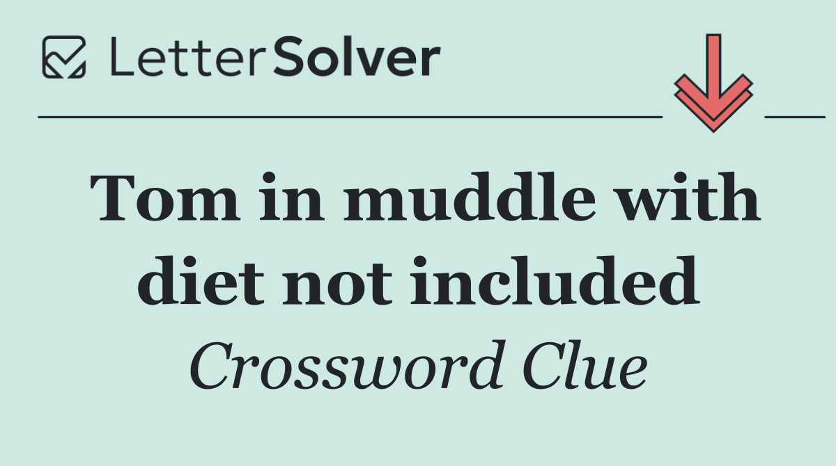 Tom in muddle with diet not included