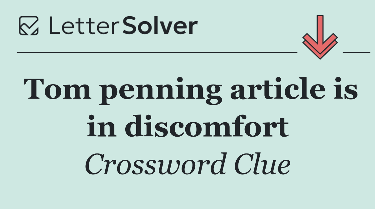 Tom penning article is in discomfort