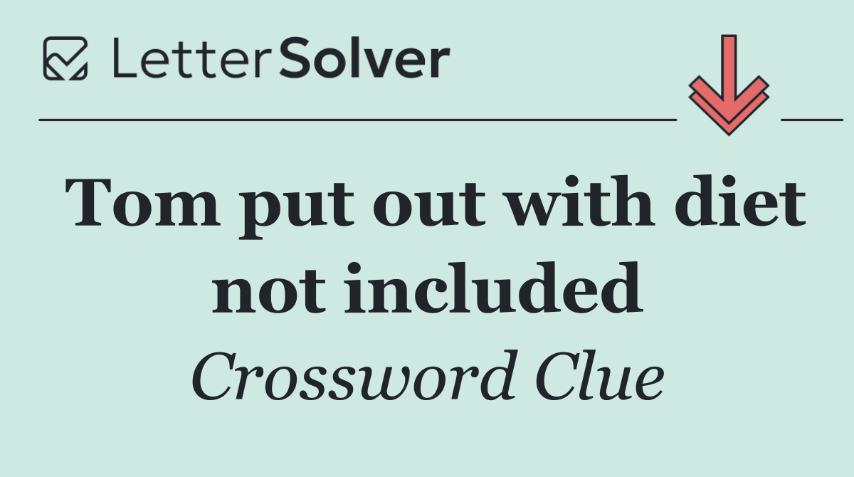 Tom put out with diet not included