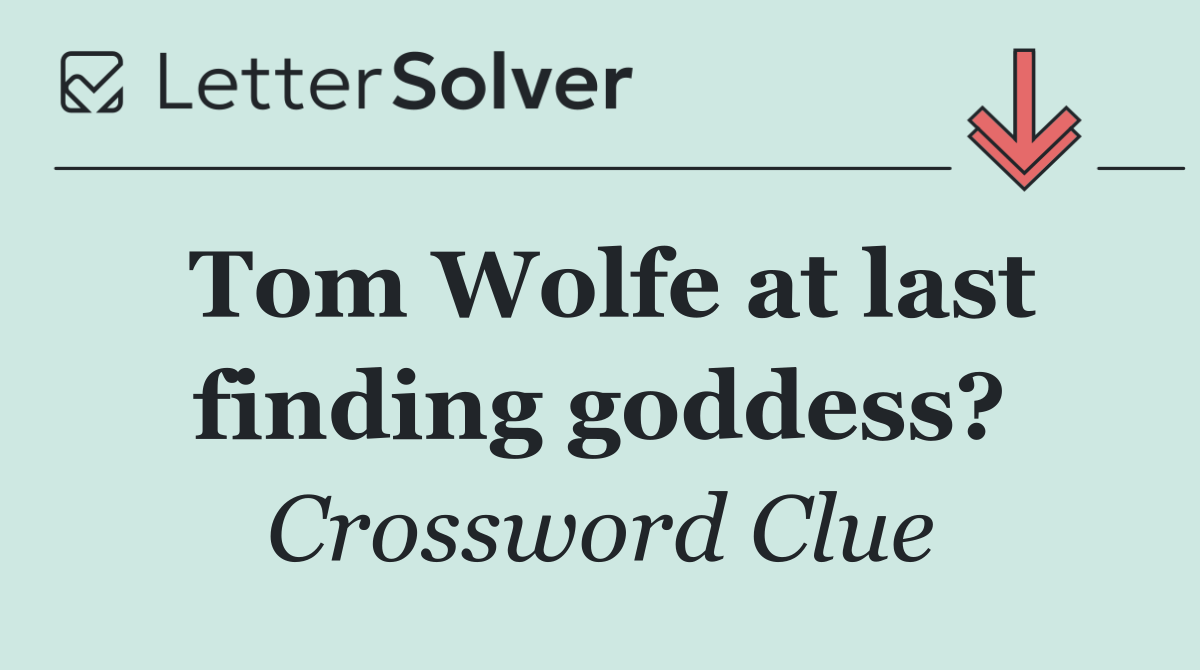Tom Wolfe at last finding goddess?