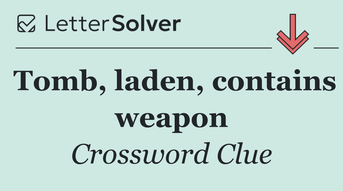Tomb, laden, contains weapon