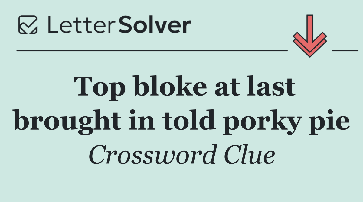 Top bloke at last brought in told porky pie