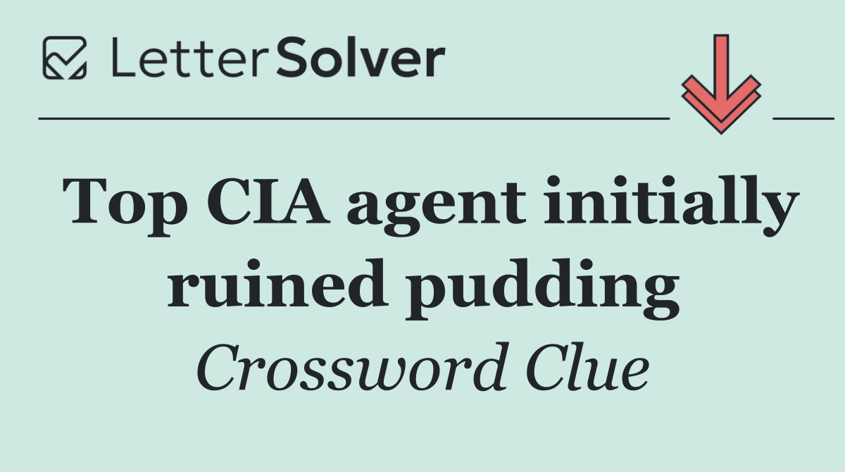 Top CIA agent initially ruined pudding