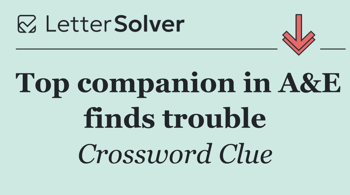 Top companion in A&E finds trouble