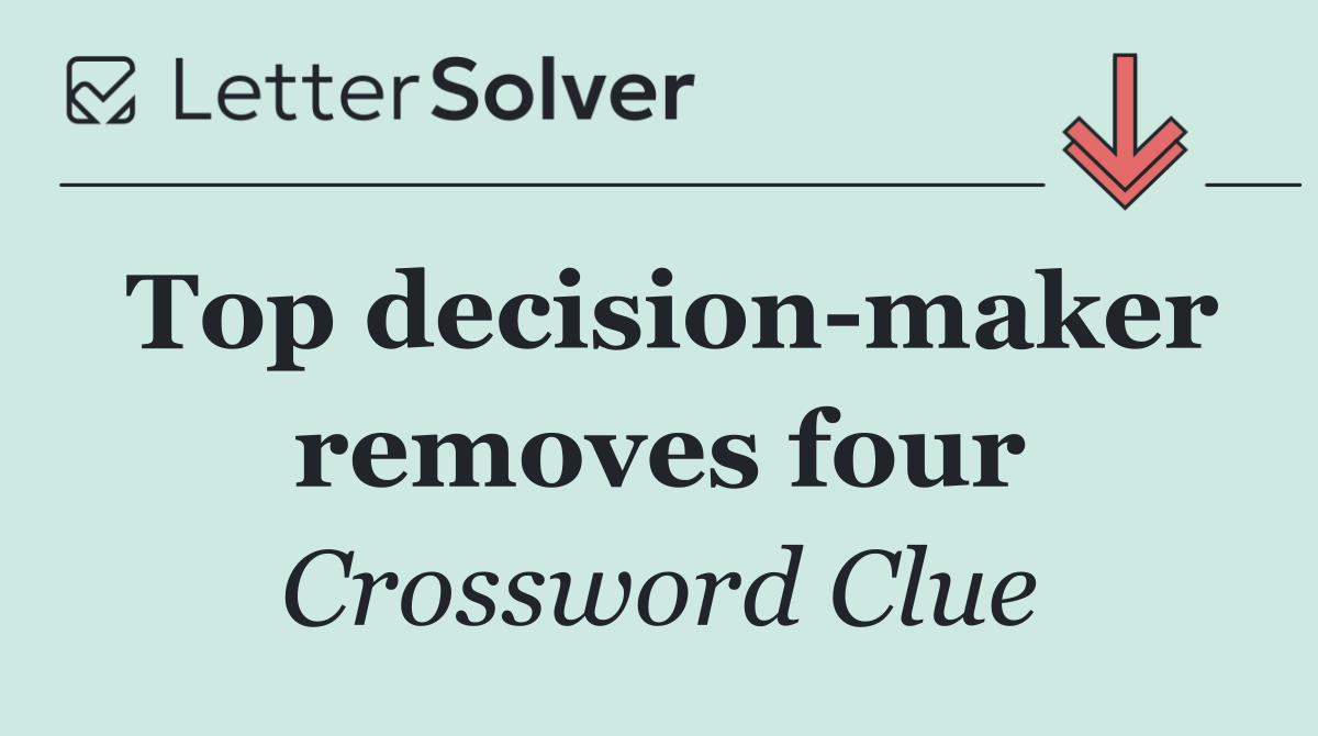 Top decision maker removes four