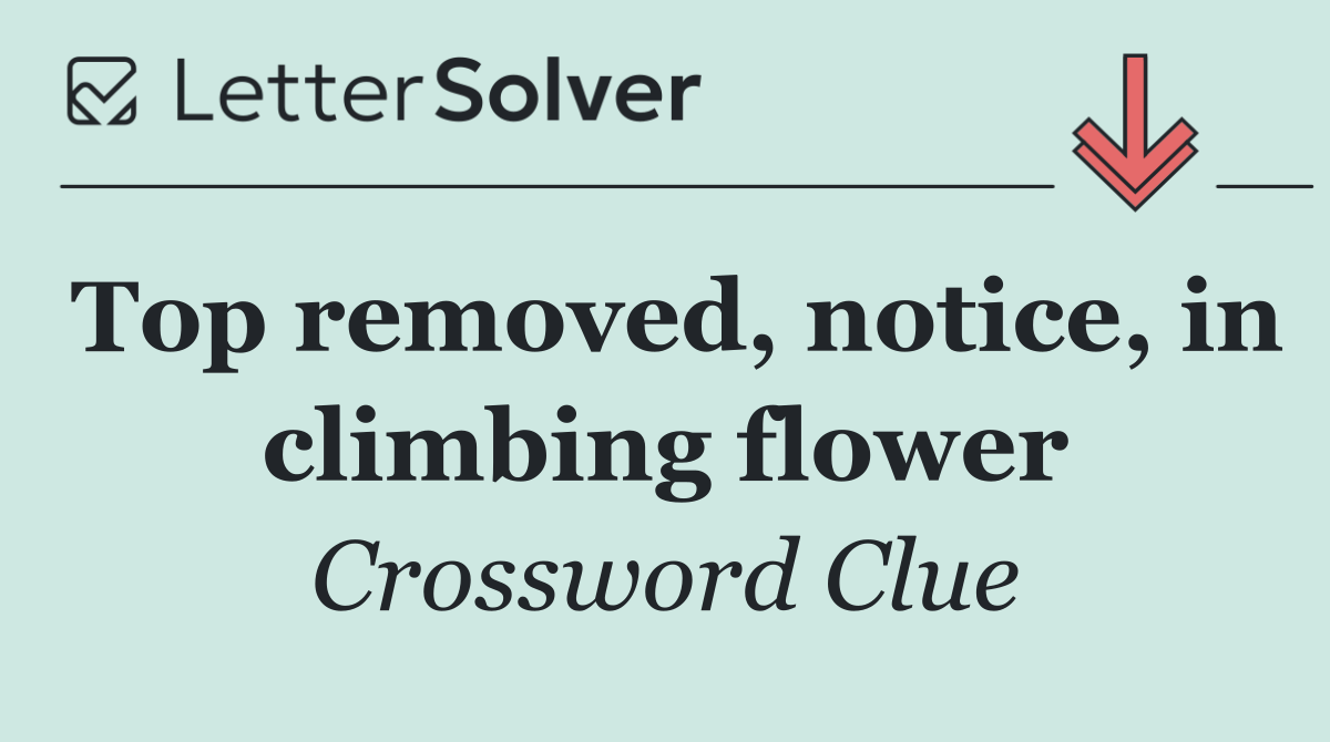 Top removed, notice, in climbing flower