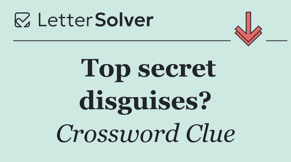 Top secret disguises?