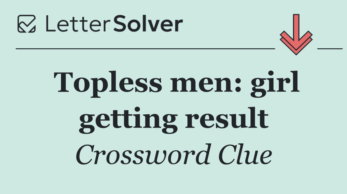 Topless men: girl getting result