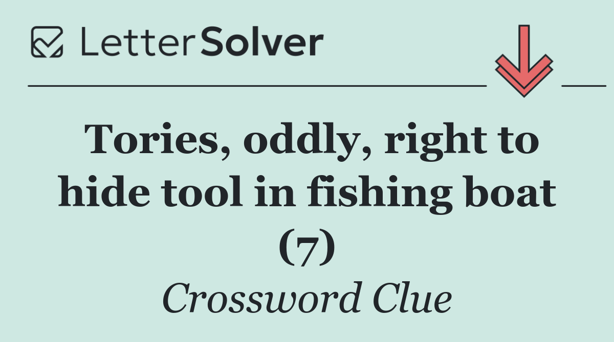 Tories, oddly, right to hide tool in fishing boat (7)