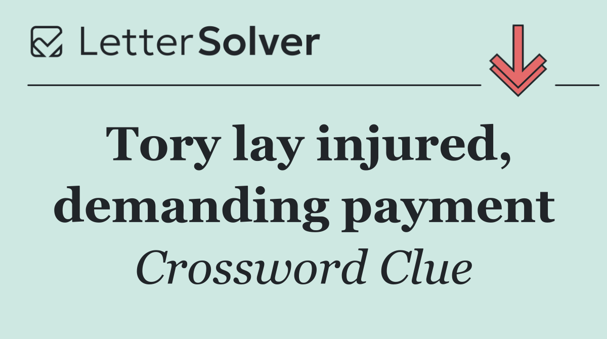 Tory lay injured, demanding payment
