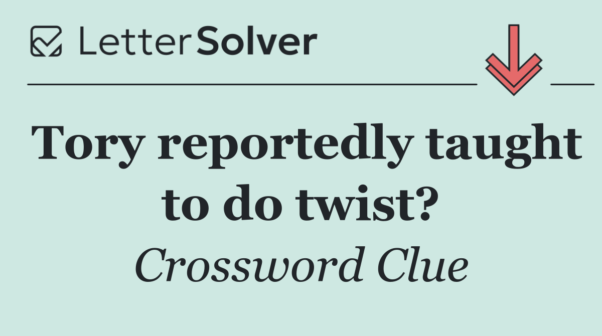 Tory reportedly taught to do twist?