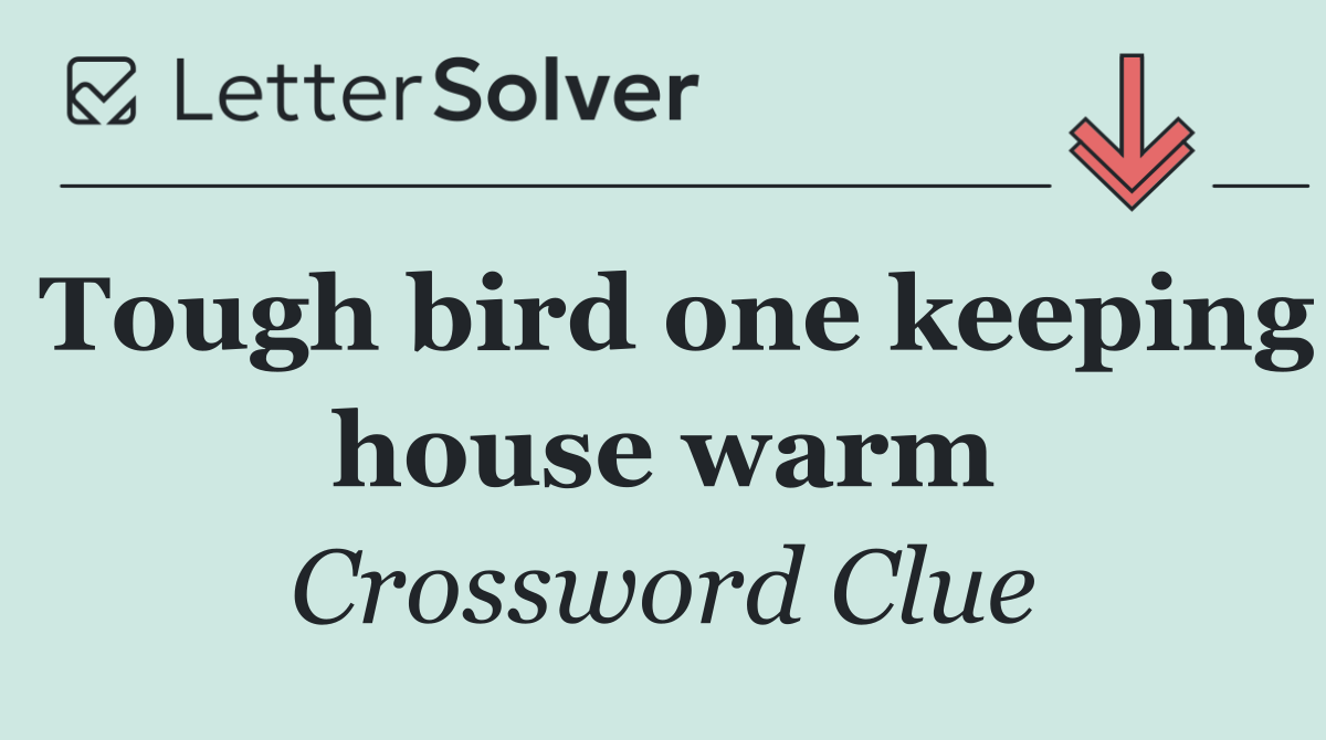 Tough bird one keeping house warm
