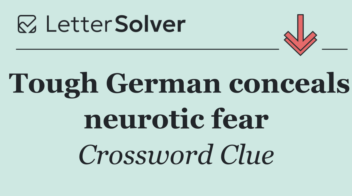 Tough German conceals neurotic fear