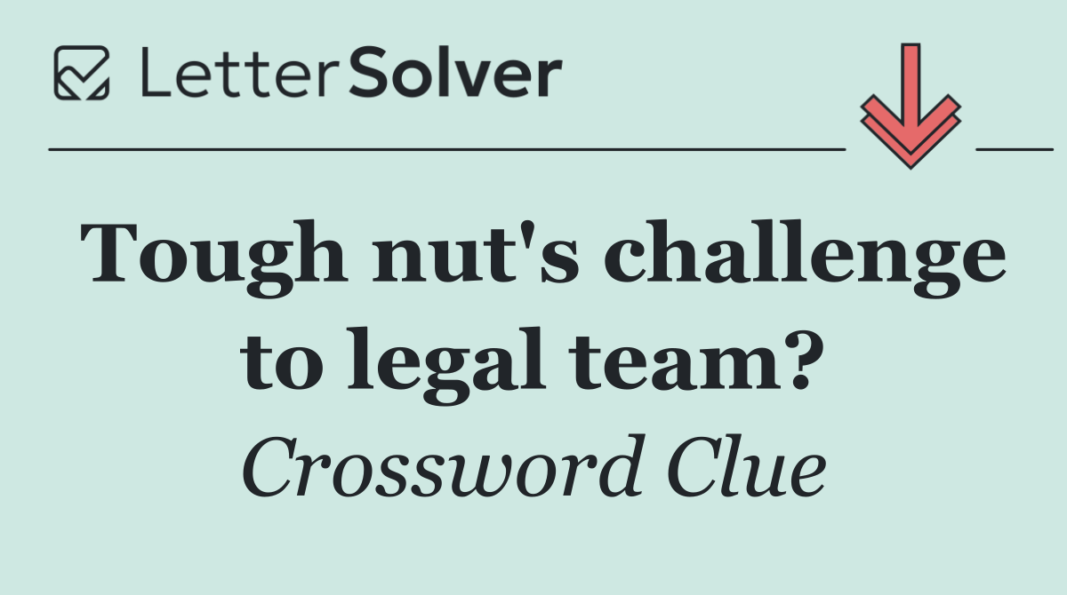 Tough nut's challenge to legal team?