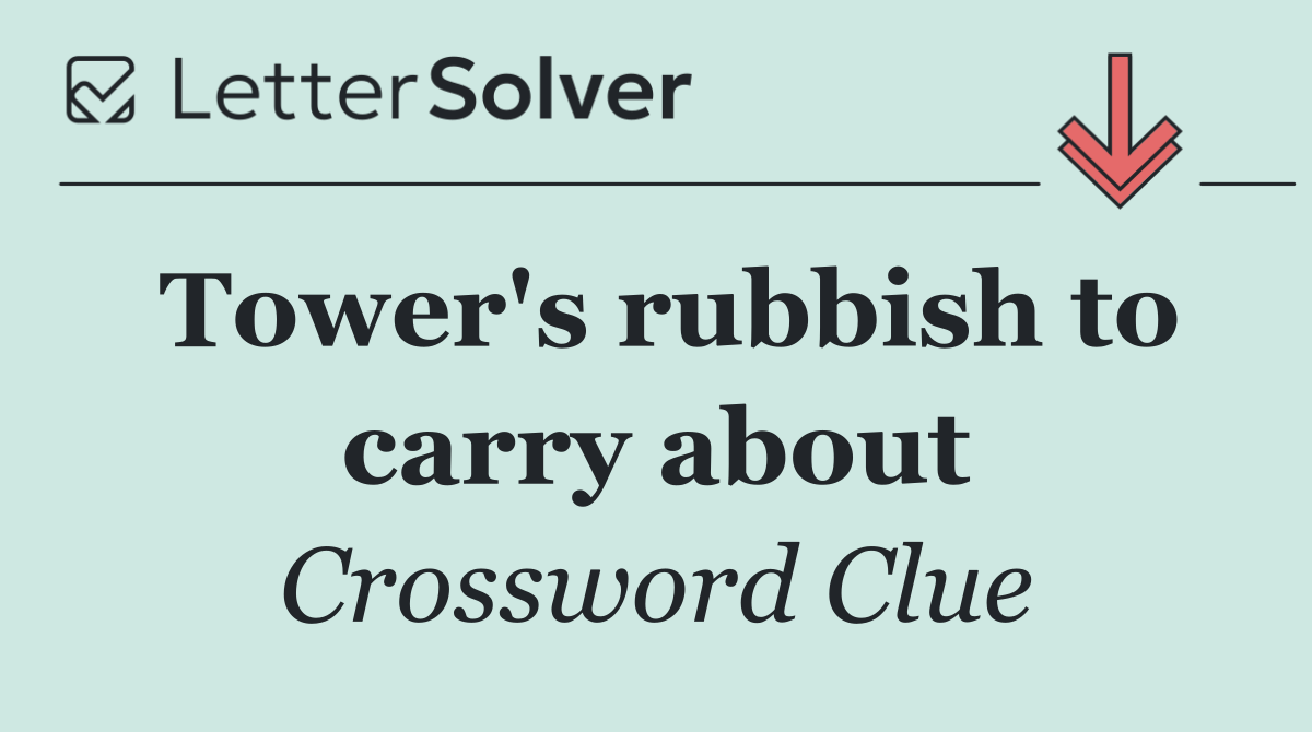 Tower's rubbish to carry about