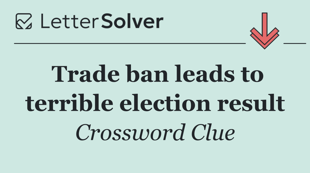 Trade ban leads to terrible election result