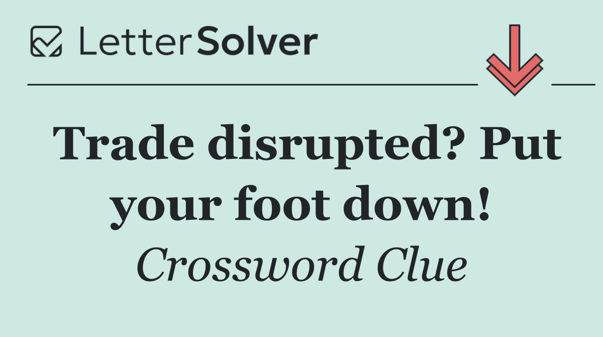 Trade disrupted? Put your foot down!