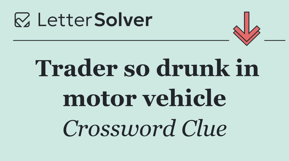 Trader so drunk in motor vehicle