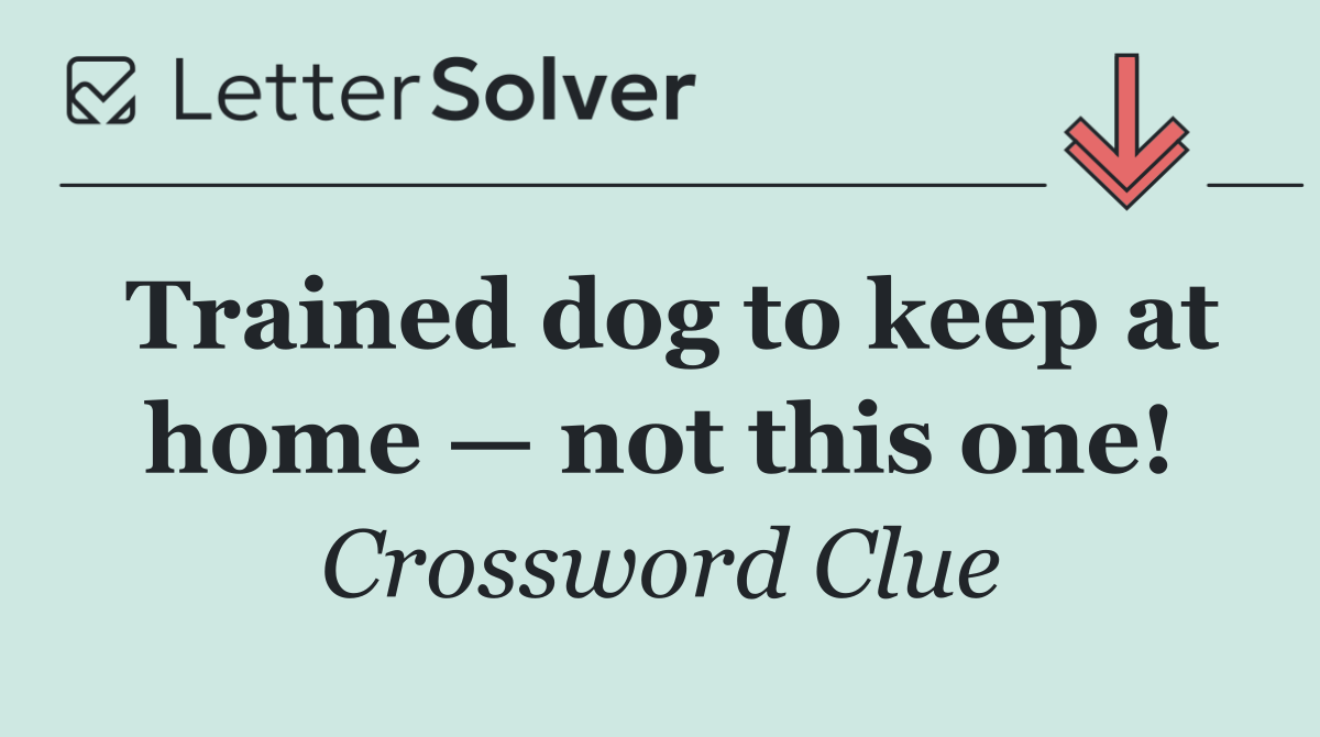 Trained dog to keep at home — not this one!
