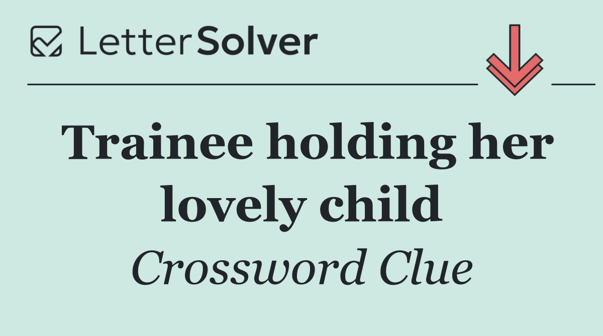 Trainee holding her lovely child