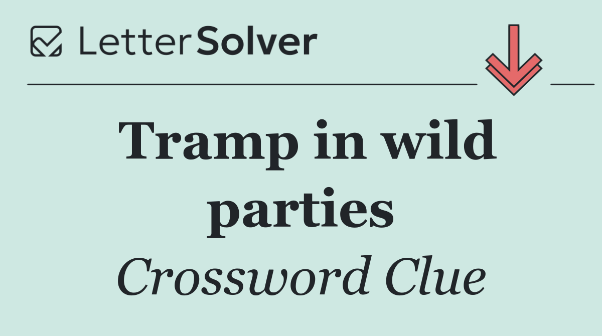Tramp in wild parties