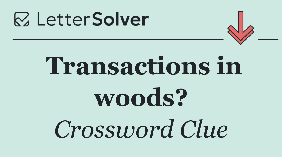 Transactions in woods?