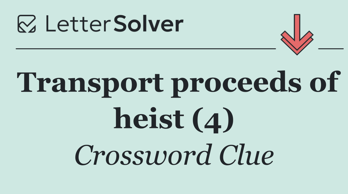 Transport proceeds of heist (4)