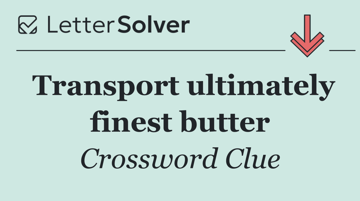 Transport ultimately finest butter