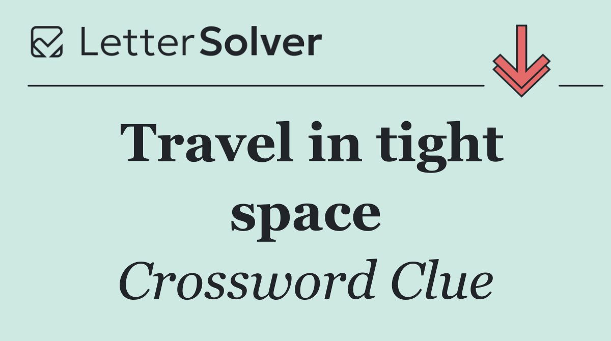 Travel in tight space