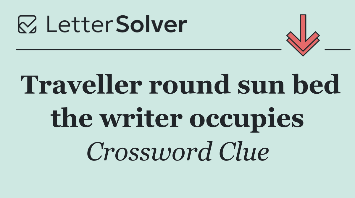 Traveller round sun bed the writer occupies