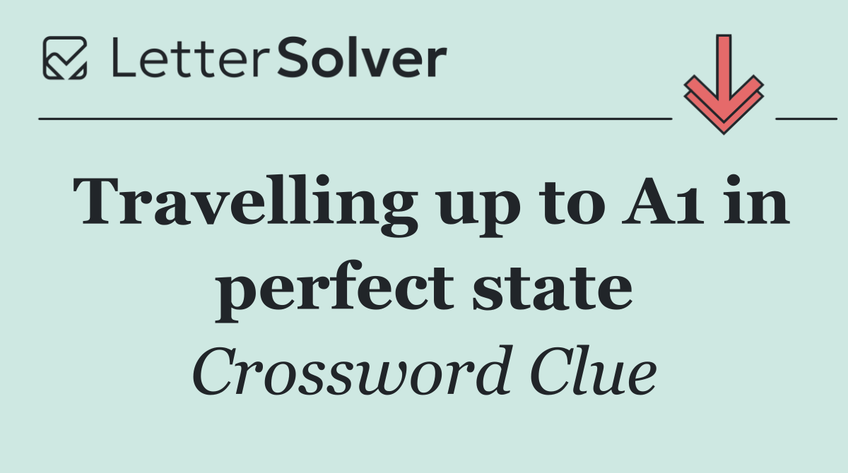 Travelling up to A1 in perfect state
