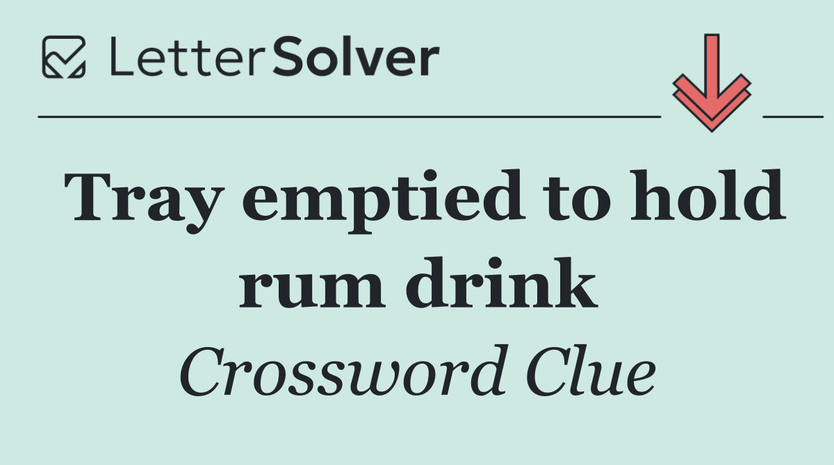 Tray emptied to hold rum drink