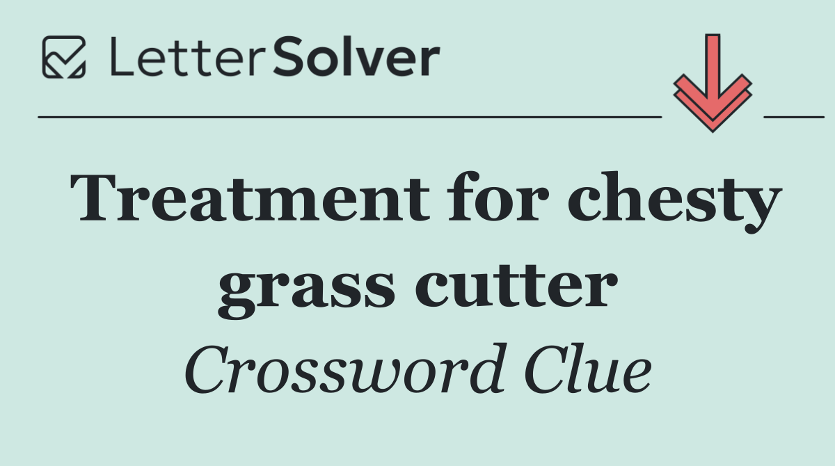 Treatment for chesty grass cutter