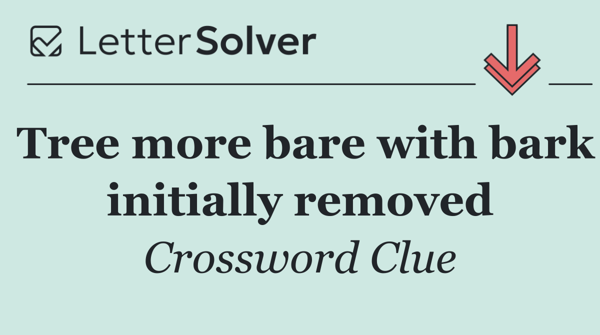 Tree more bare with bark initially removed