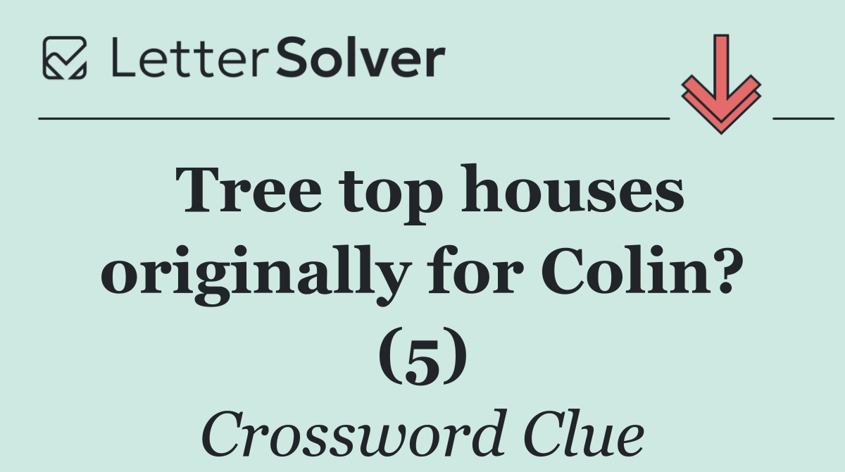 Tree top houses originally for Colin? (5)