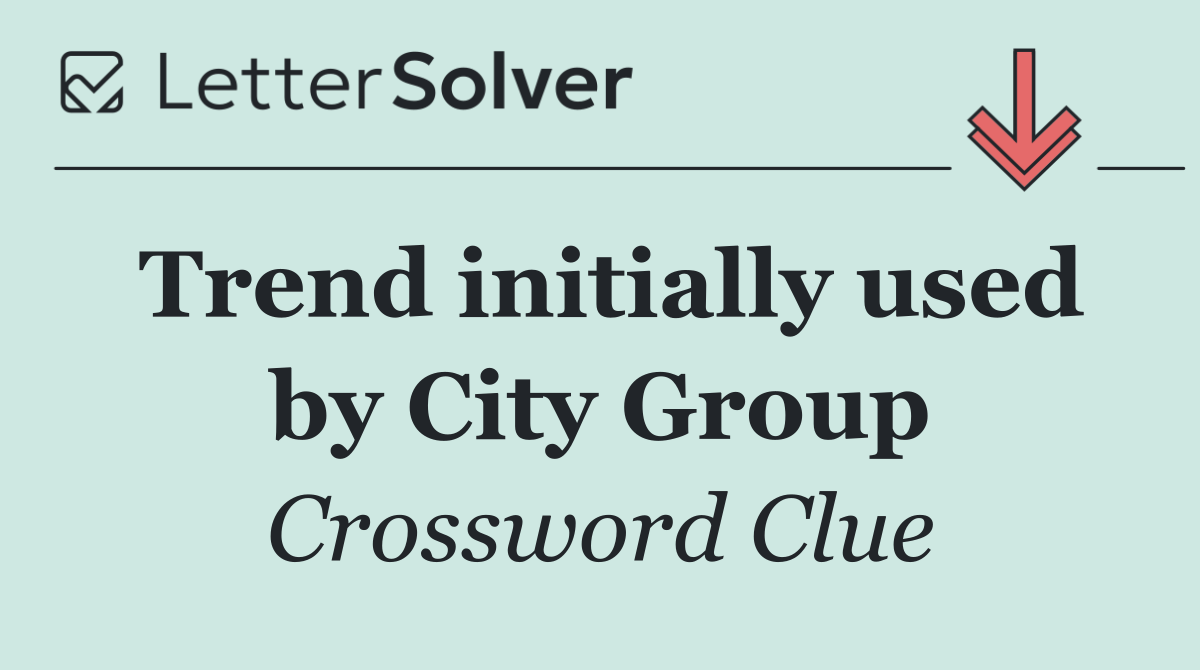 Trend initially used by City Group