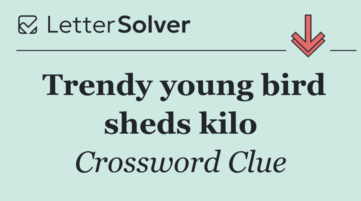 Trendy young bird sheds kilo