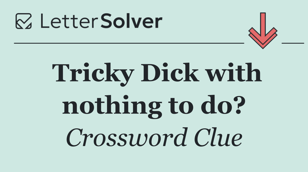 Tricky Dick with nothing to do?