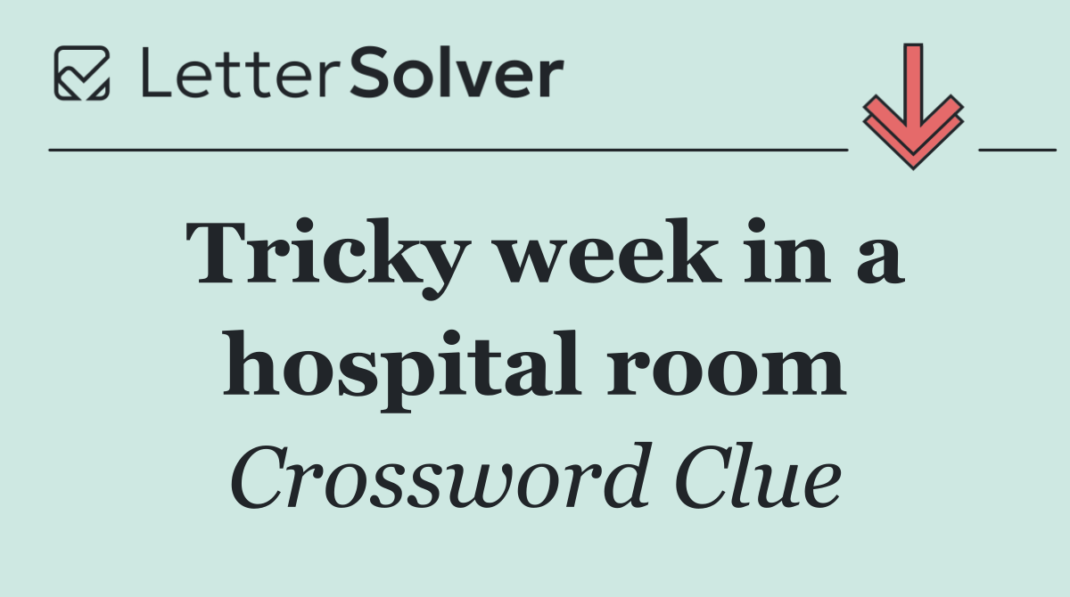Tricky week in a hospital room