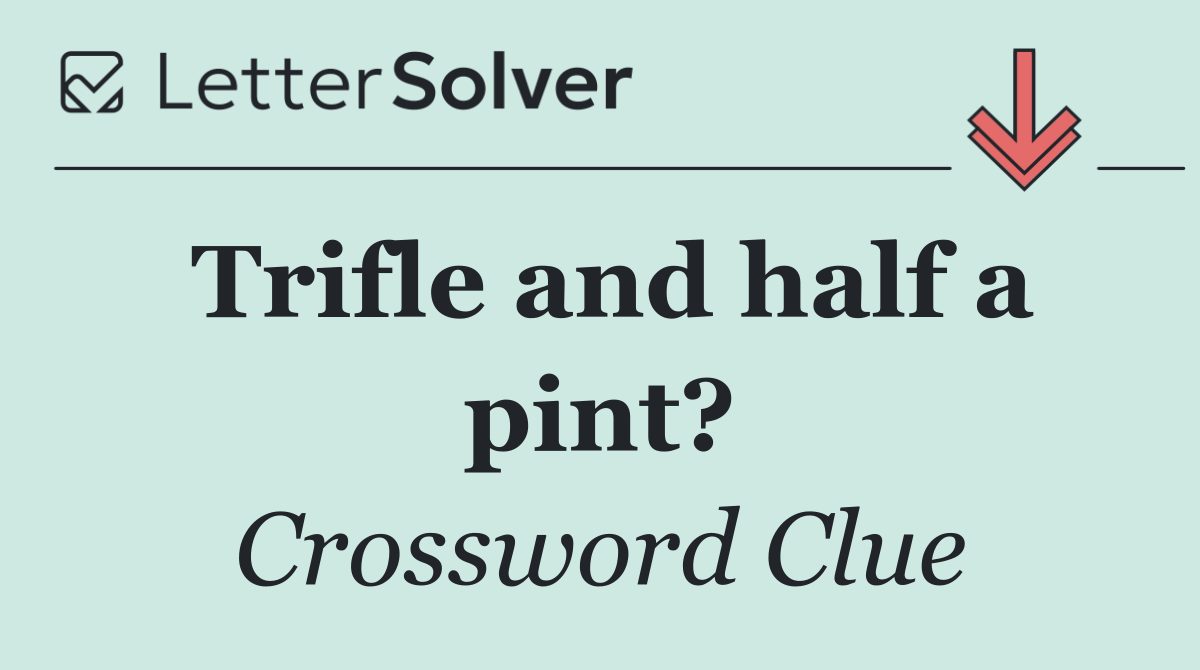 Trifle and half a pint?