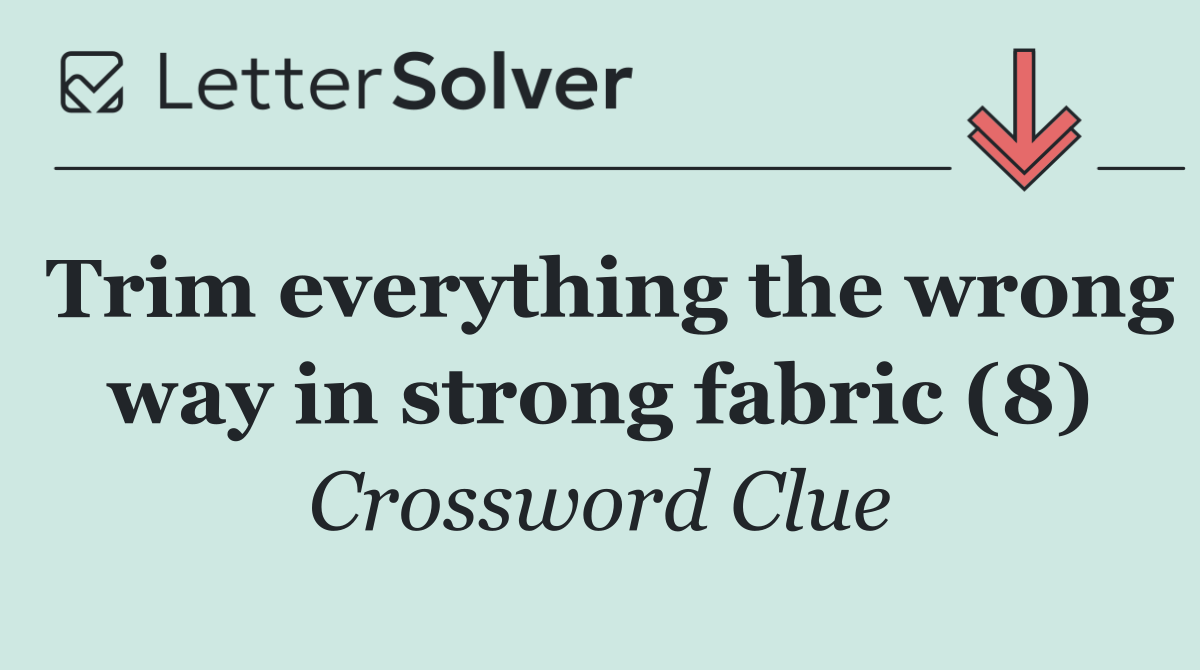 Trim everything the wrong way in strong fabric (8)