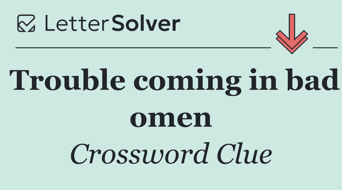 Trouble coming in bad omen