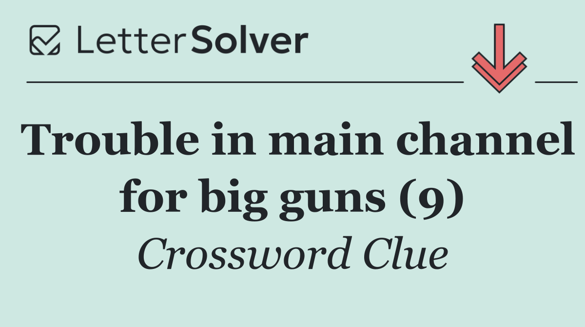 Trouble in main channel for big guns (9)