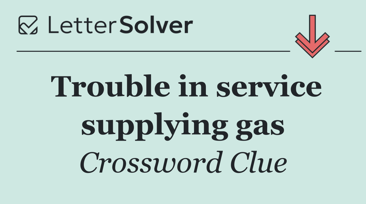 Trouble in service supplying gas