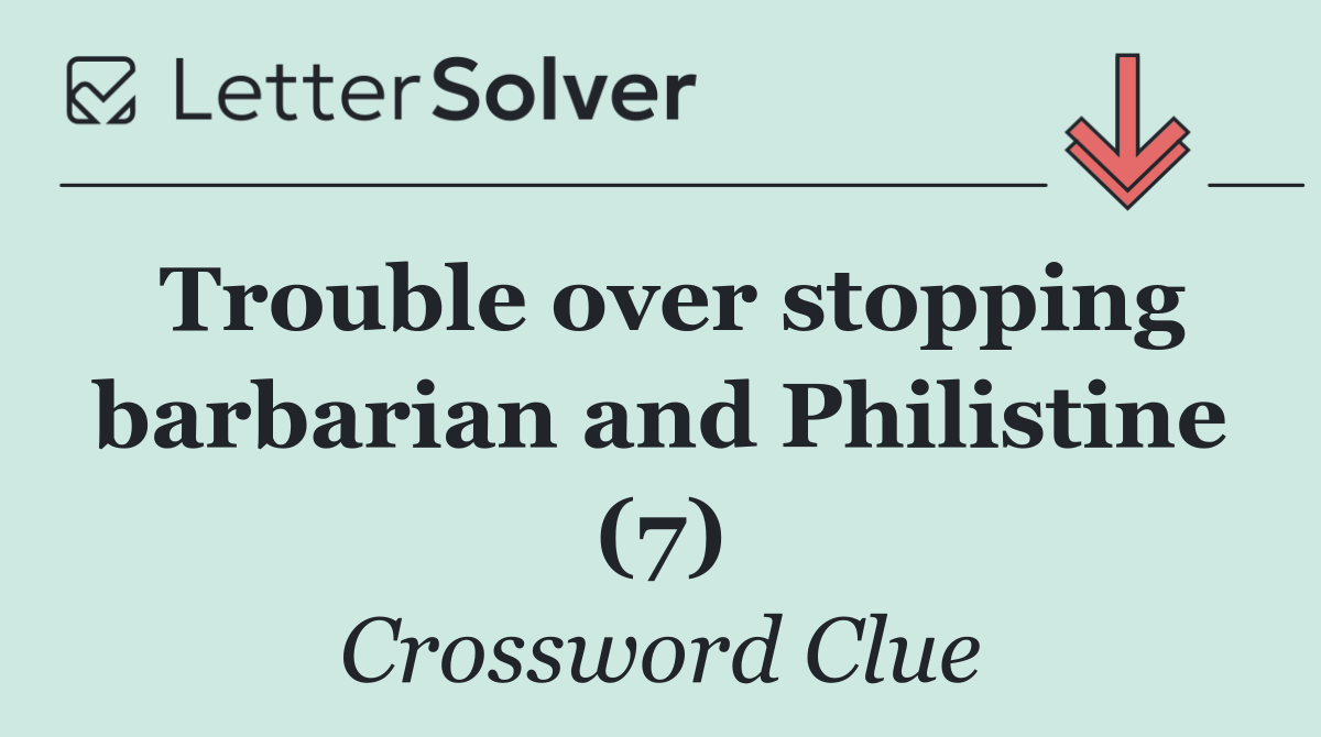 Trouble over stopping barbarian and Philistine (7)
