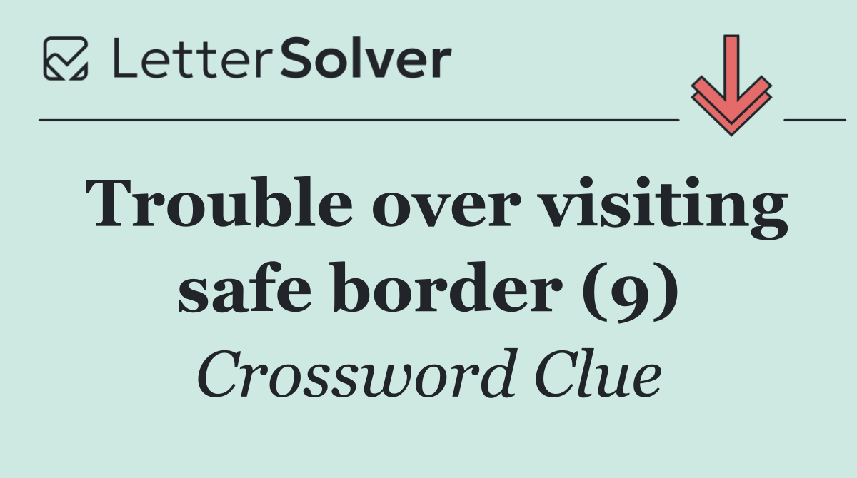 Trouble over visiting safe border (9)
