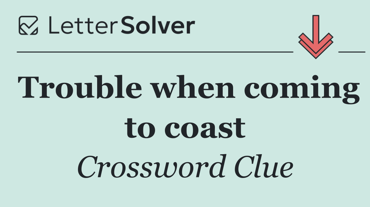 Trouble when coming to coast