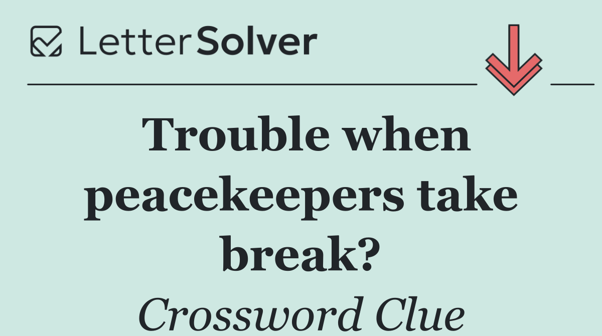 Trouble when peacekeepers take break?