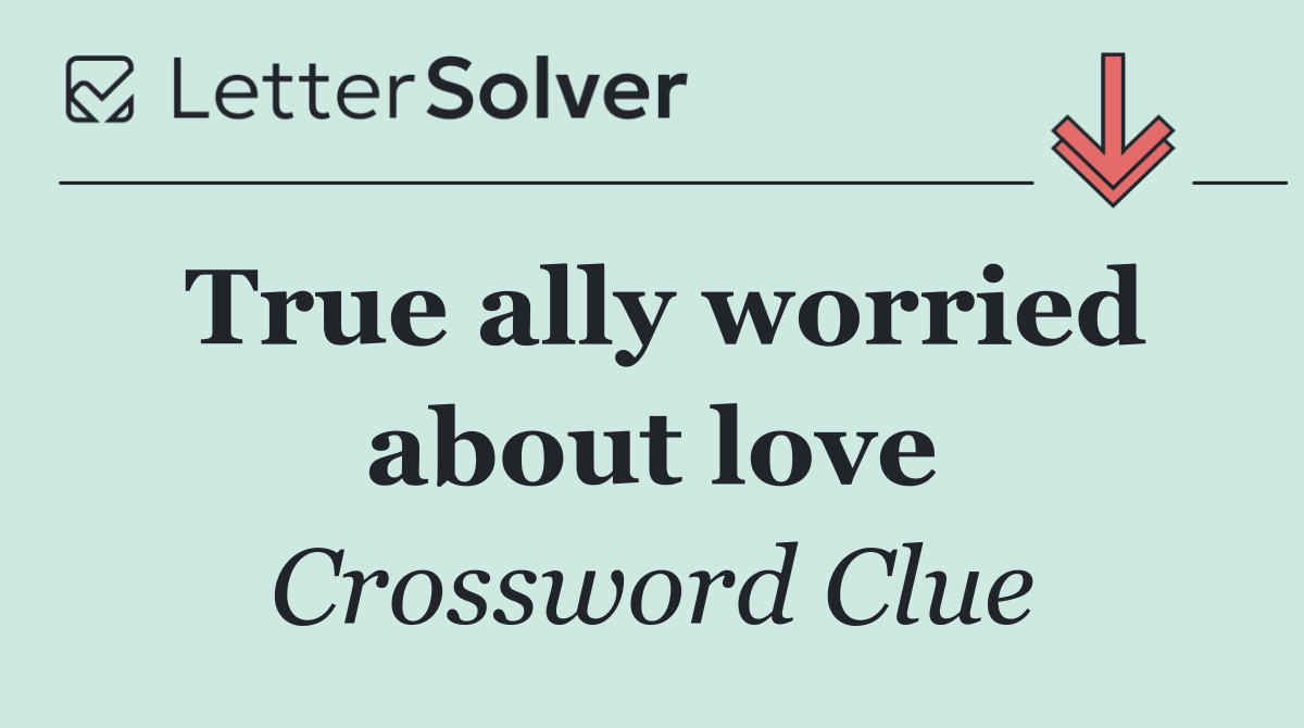 True ally worried about love