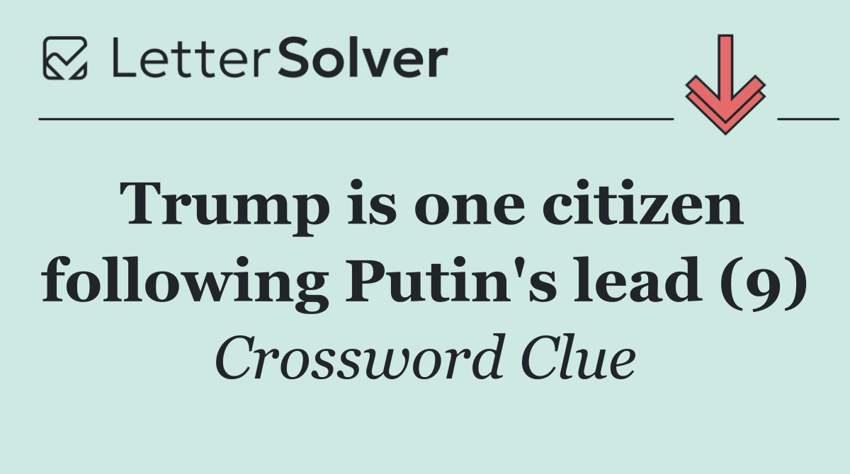 Trump is one citizen following Putin's lead (9)
